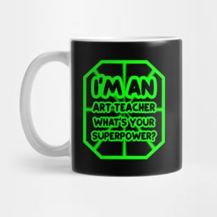 I'm an art teacher, what's your superpower? Mug